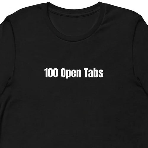 100 Open Tabs - Overthinking Everything t-shirt