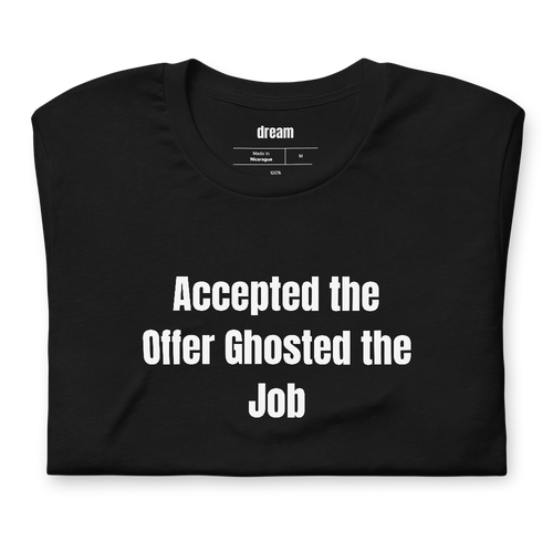 Accepted the Offer Ghosted the Job - Career Catfishing t-shirt