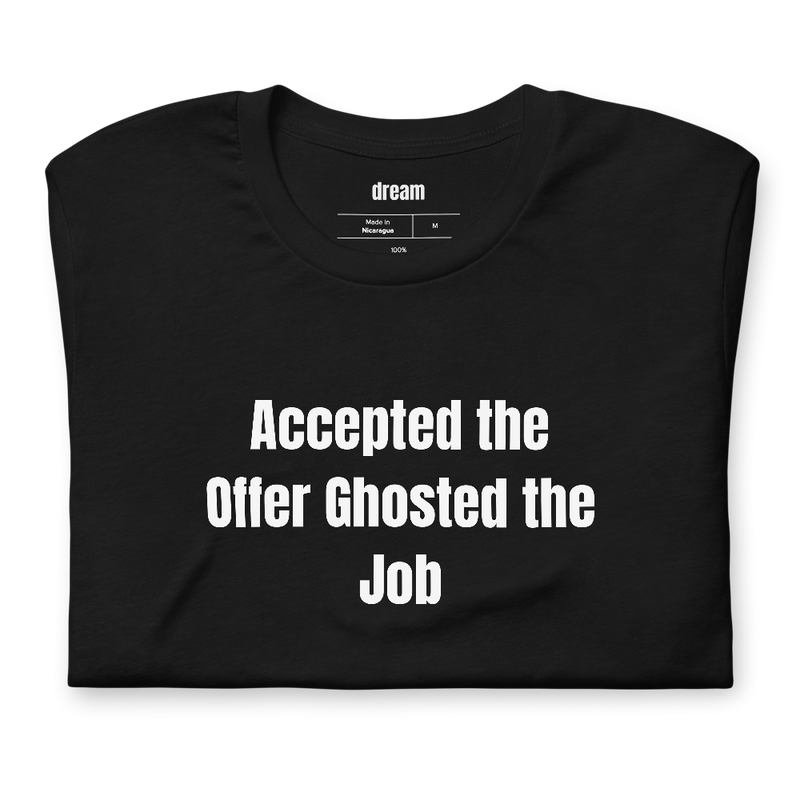 Accepted the Offer Ghosted the Job - Career Catfishing t-shirt