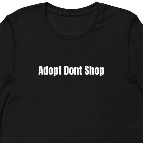 Adopt Dont Shop - Rescue Dog Parent t-shirt