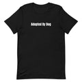 Adopted By Dog - Rescue Dog Parent t-shirt
