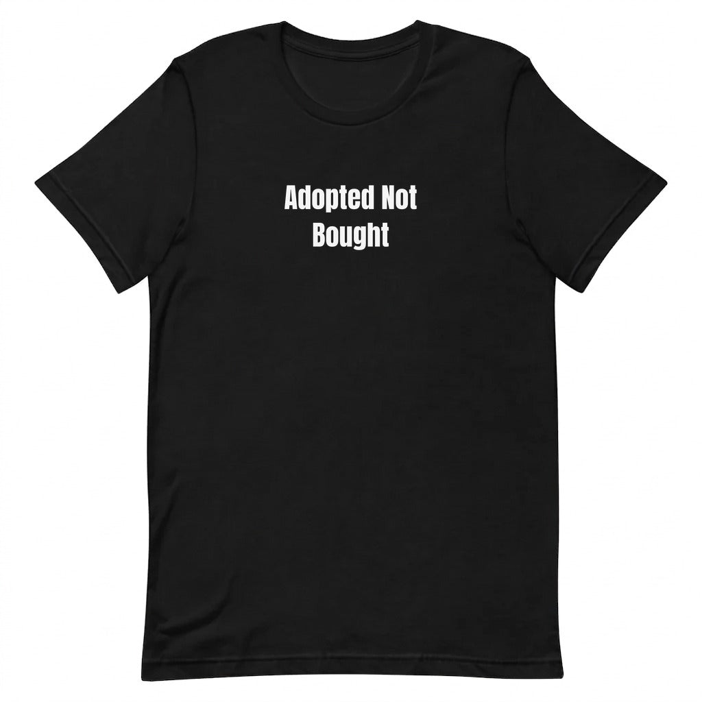 Adopted Not Bought - Rescue Dog Parent t-shirt