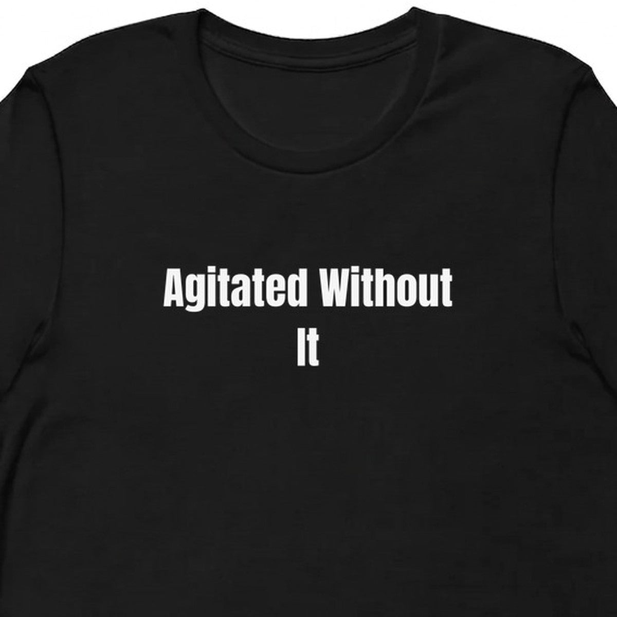 Agitated Without It - Perpetually Caffeinated t-shirt