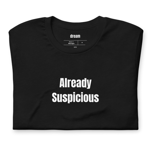 Already Suspicious - True Crime Podcast Addicts t-shirt