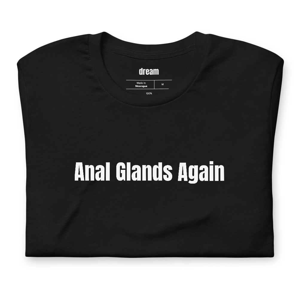 Anal Glands Again - Vet Techs t-shirt