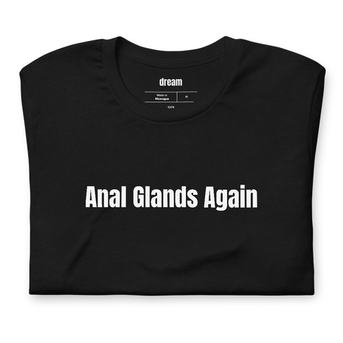 Anal Glands Again - Vet Techs t-shirt