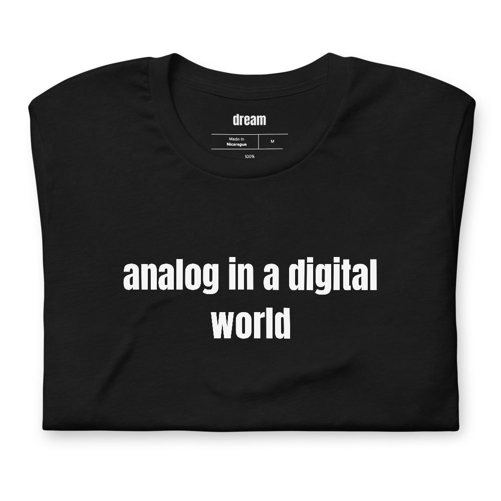 analog in a digital world - Analog Nostalgia t-shirt