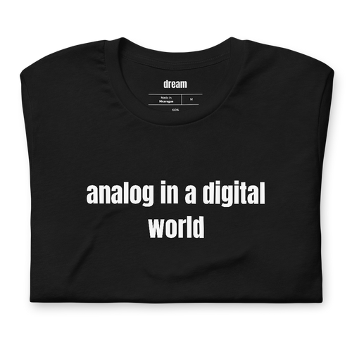 analog in a digital world - Analog Nostalgia t-shirt