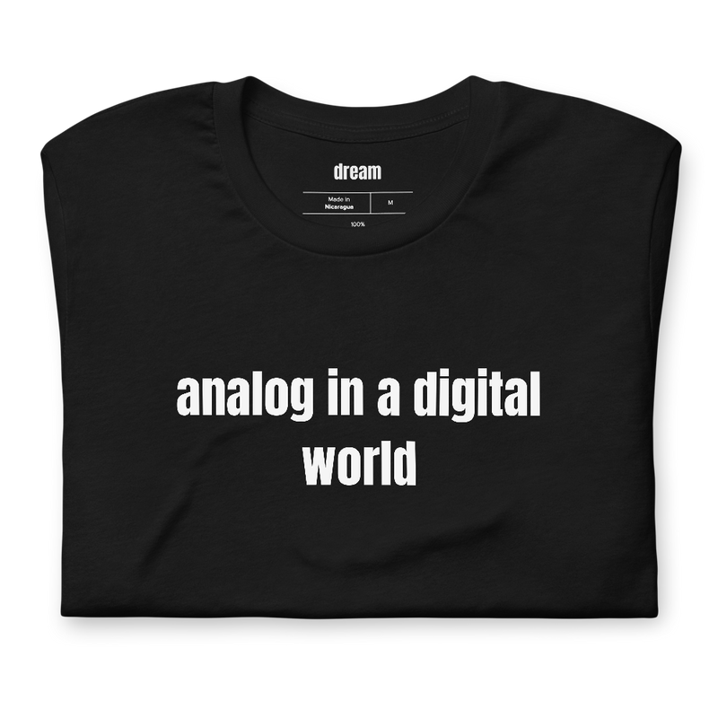 analog in a digital world - Analog Nostalgia t-shirt
