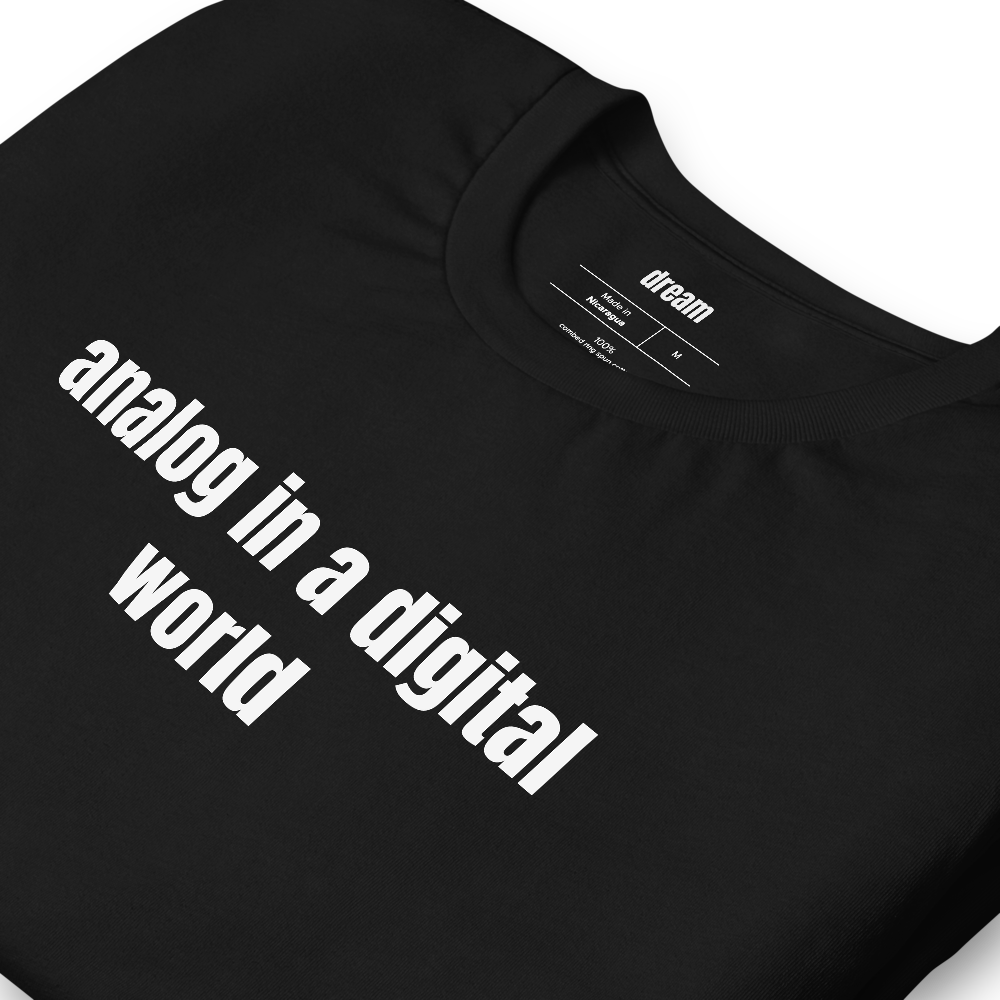 analog in a digital world - Analog Nostalgia t-shirt