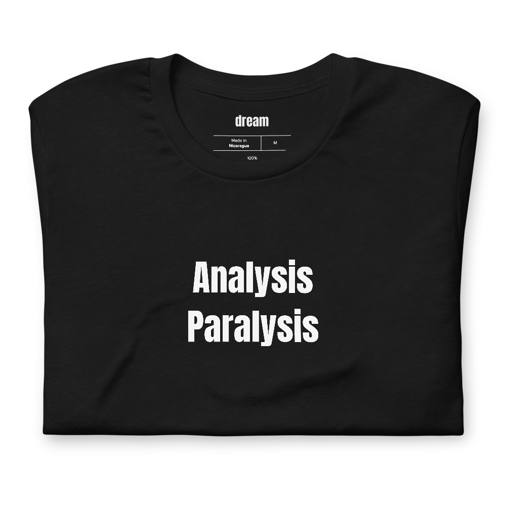 Analysis Paralysis