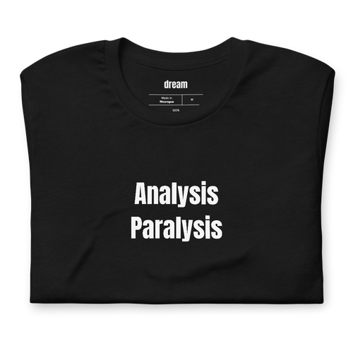 Analysis Paralysis