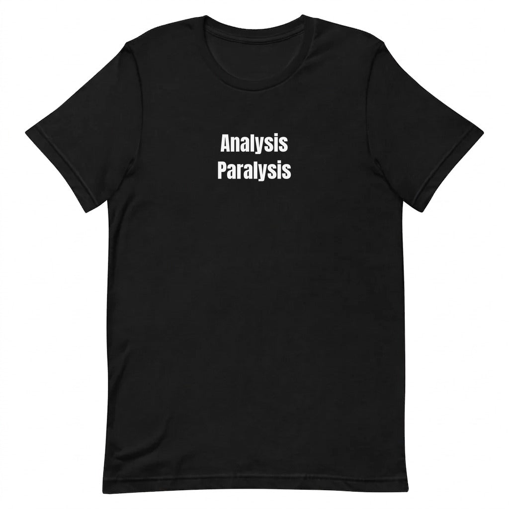 Analysis Paralysis - Overthinking Everything t-shirt