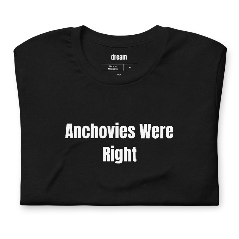 Anchovies Were Right - Anchovy Believers t-shirt