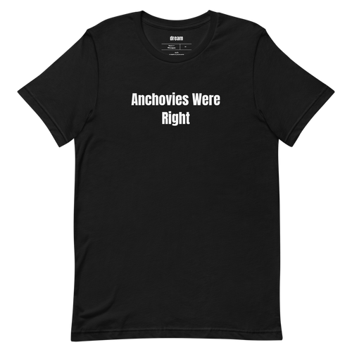 Anchovies Were Right - Anchovy Believers t-shirt