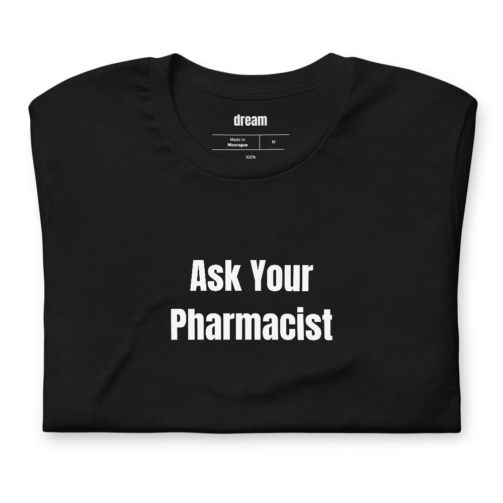 Ask Your Pharmacist - Pharmacy Life t-shirt