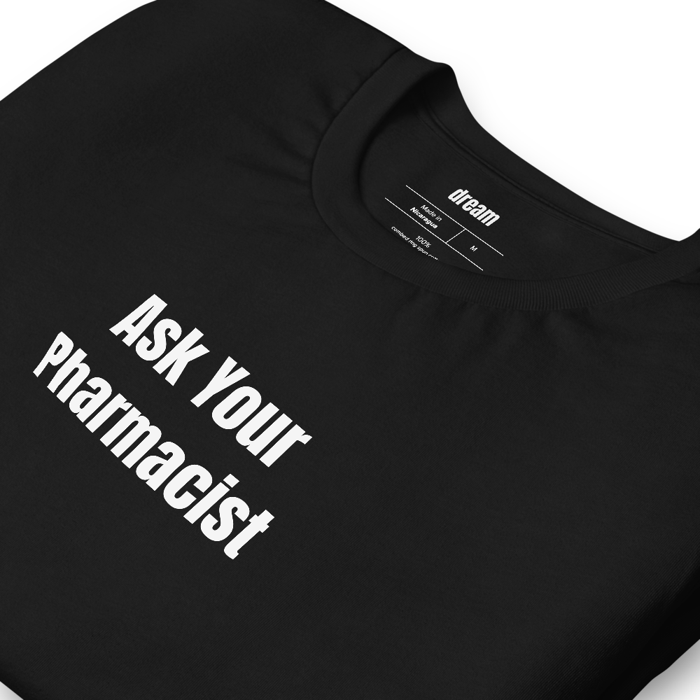 Ask Your Pharmacist - Pharmacy Life t-shirt