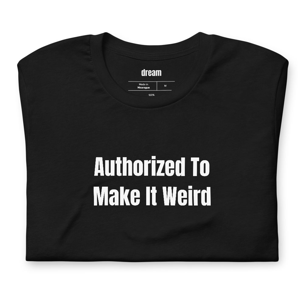 Authorized To Make It Weird