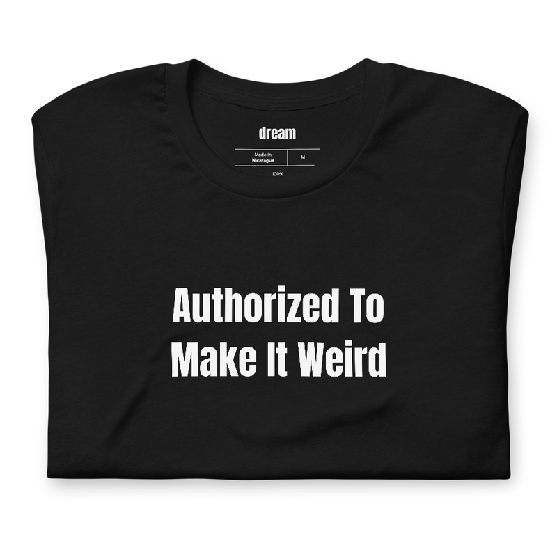 Authorized To Make It Weird