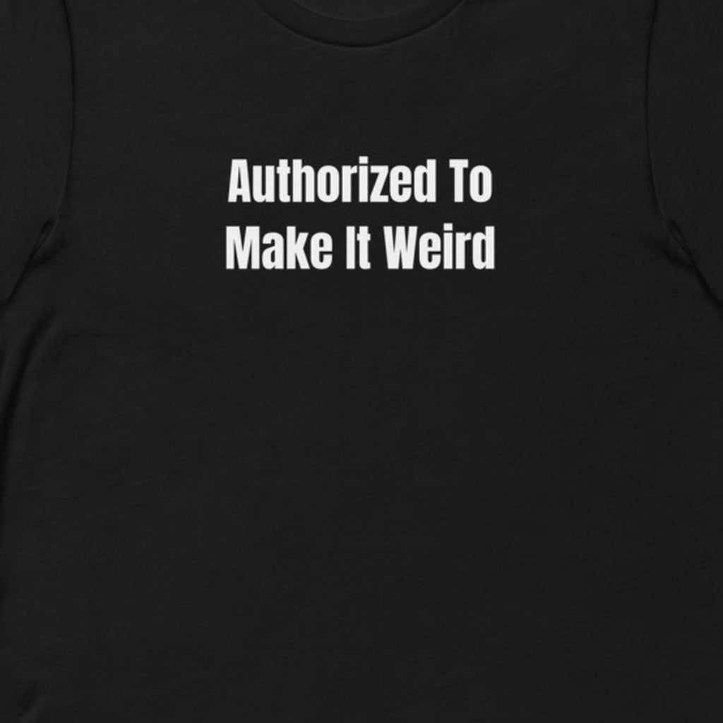 Authorized To Make It Weird - Night Shift Delinquents t-shirt