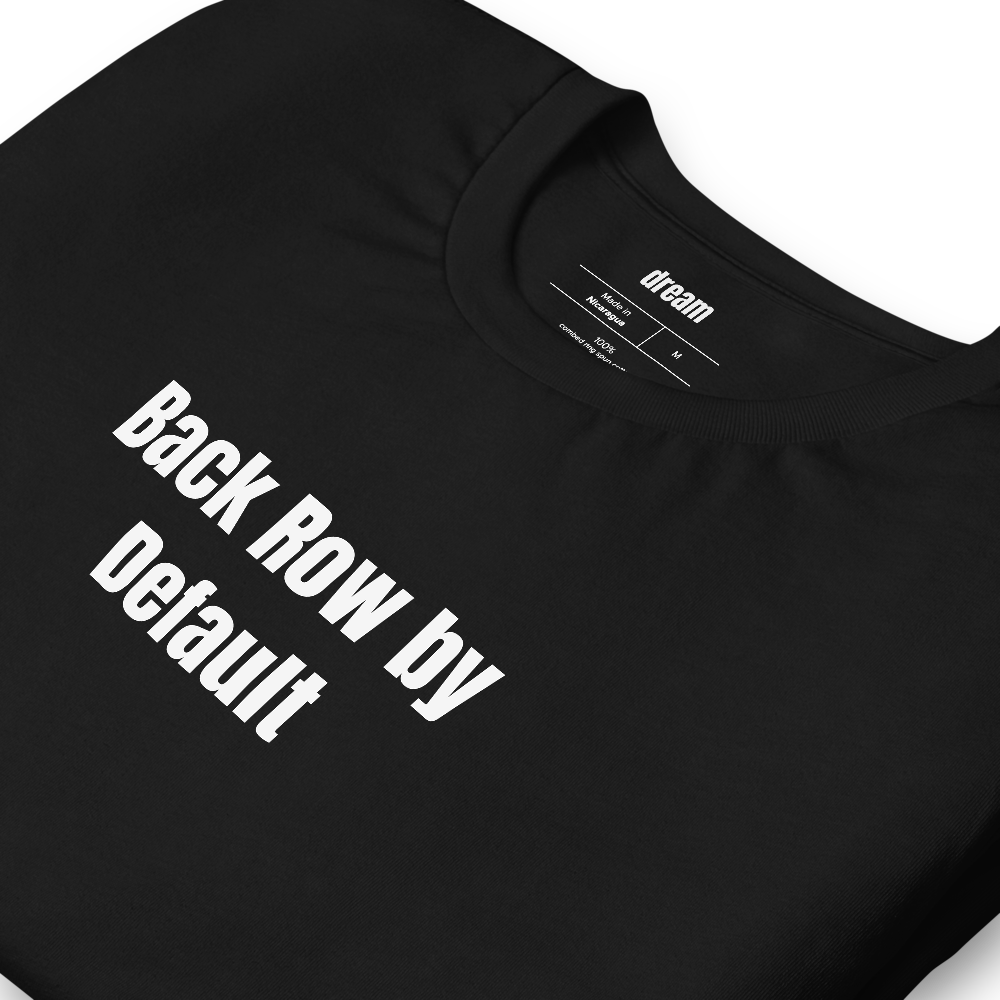 Back Row by Default - Tall People Problems t-shirt