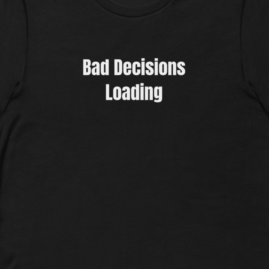Bad Decisions Loading - Chaos Gremlins t-shirt