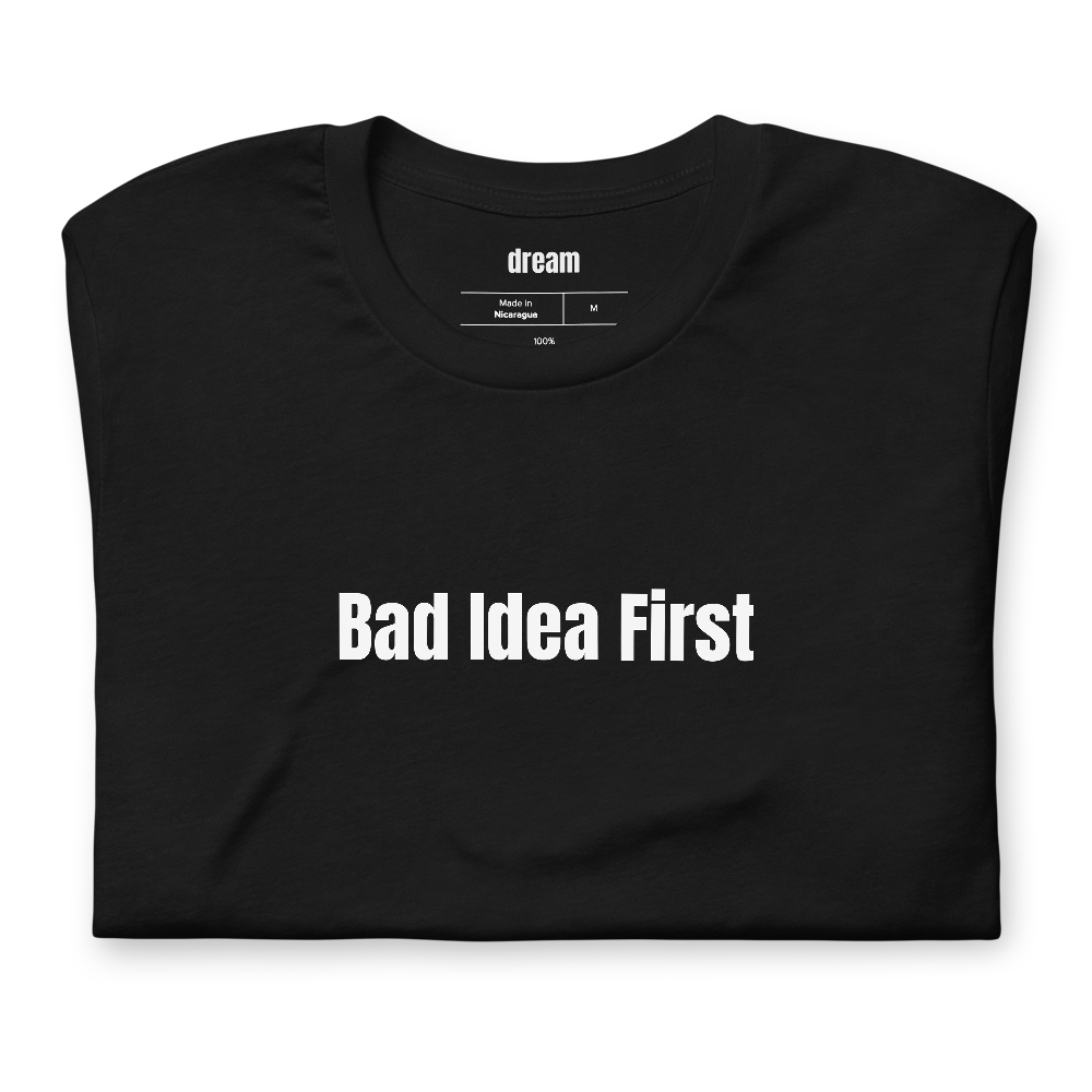 Bad Idea First