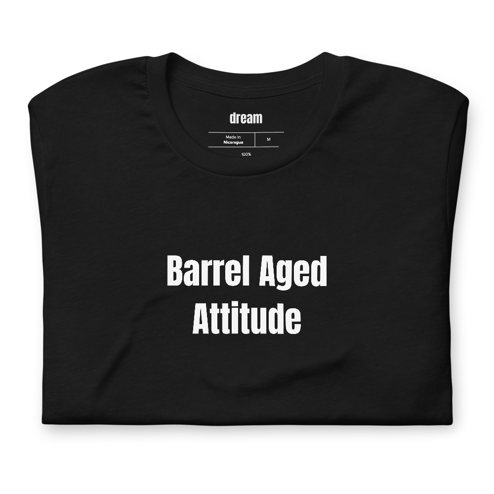 Barrel Aged Attitude - Whiskey And Bourbon t-shirt