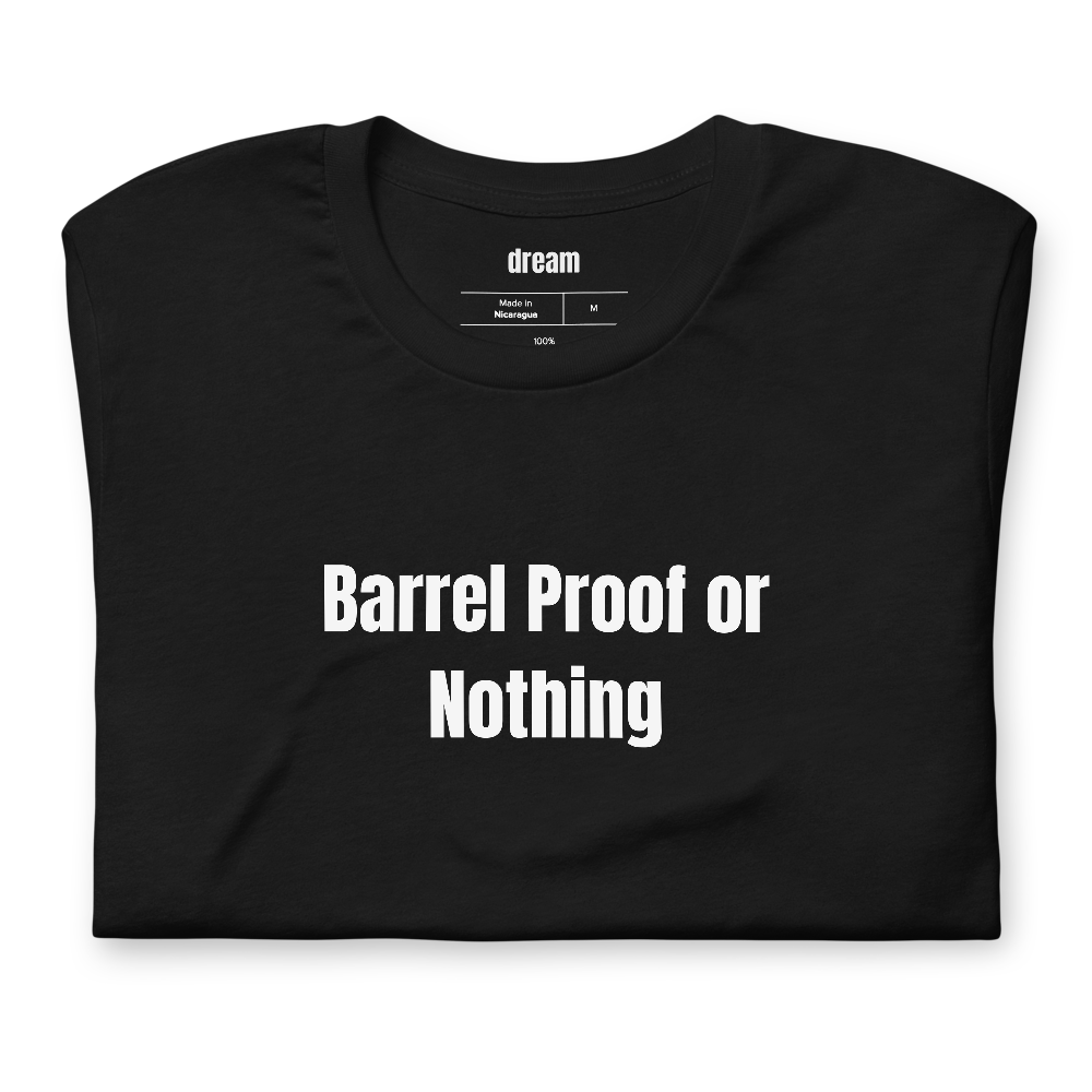 Barrel Proof or Nothing - Whiskey Collecting t-shirt