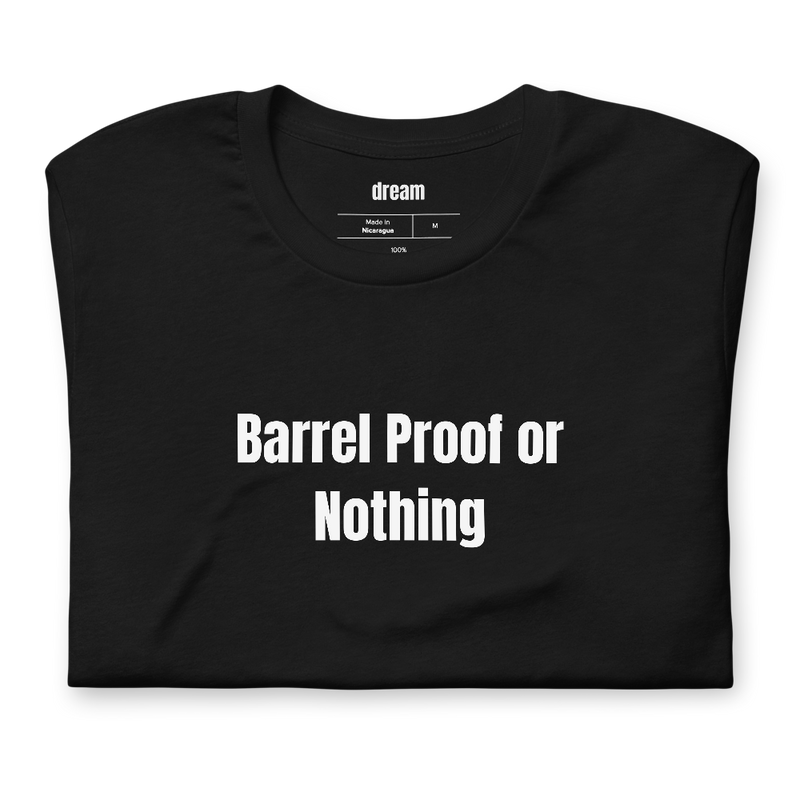 Barrel Proof or Nothing - Whiskey Collecting t-shirt