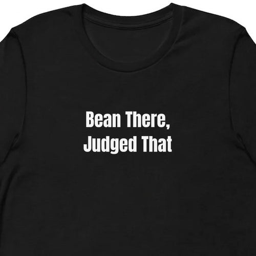 Bean There, Judged That - Coffee Snob t-shirt