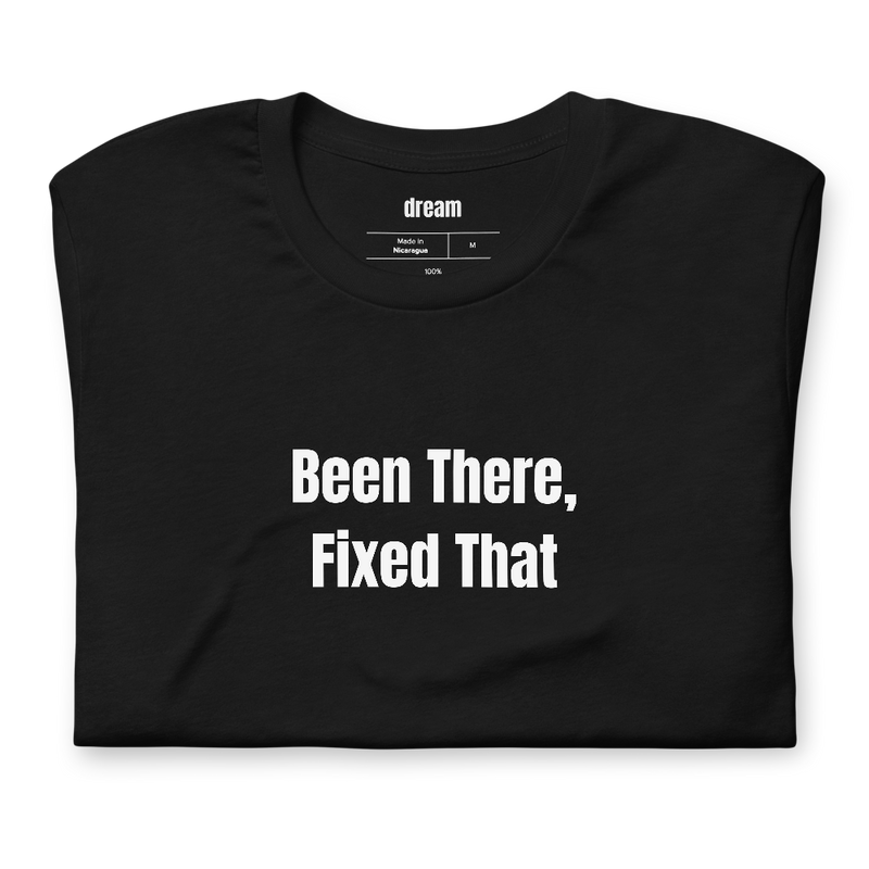 Been There, Fixed That - Handyman Life t-shirt