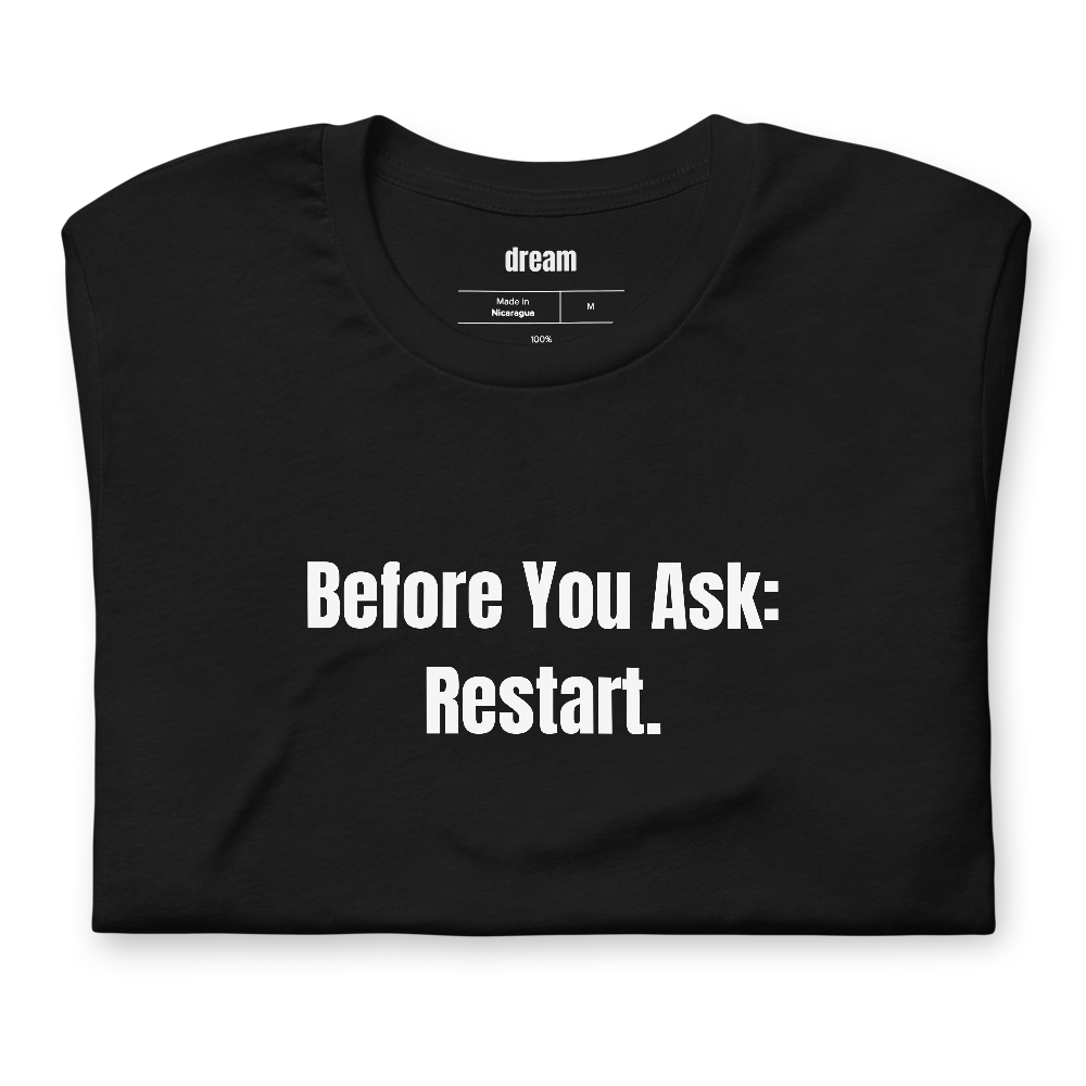 Before You Ask: Restart.