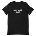 Before You Ask: Restart. - Tech Support Survivor t-shirt