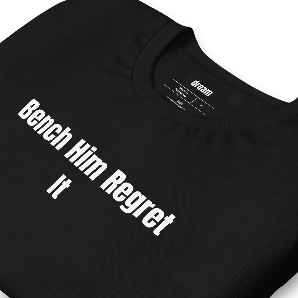 Bench Him Regret It - Fantasy Football t-shirt