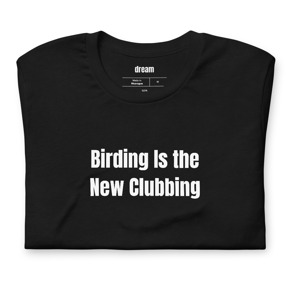 Birding Is the New Clubbing - Birding Club t-shirt