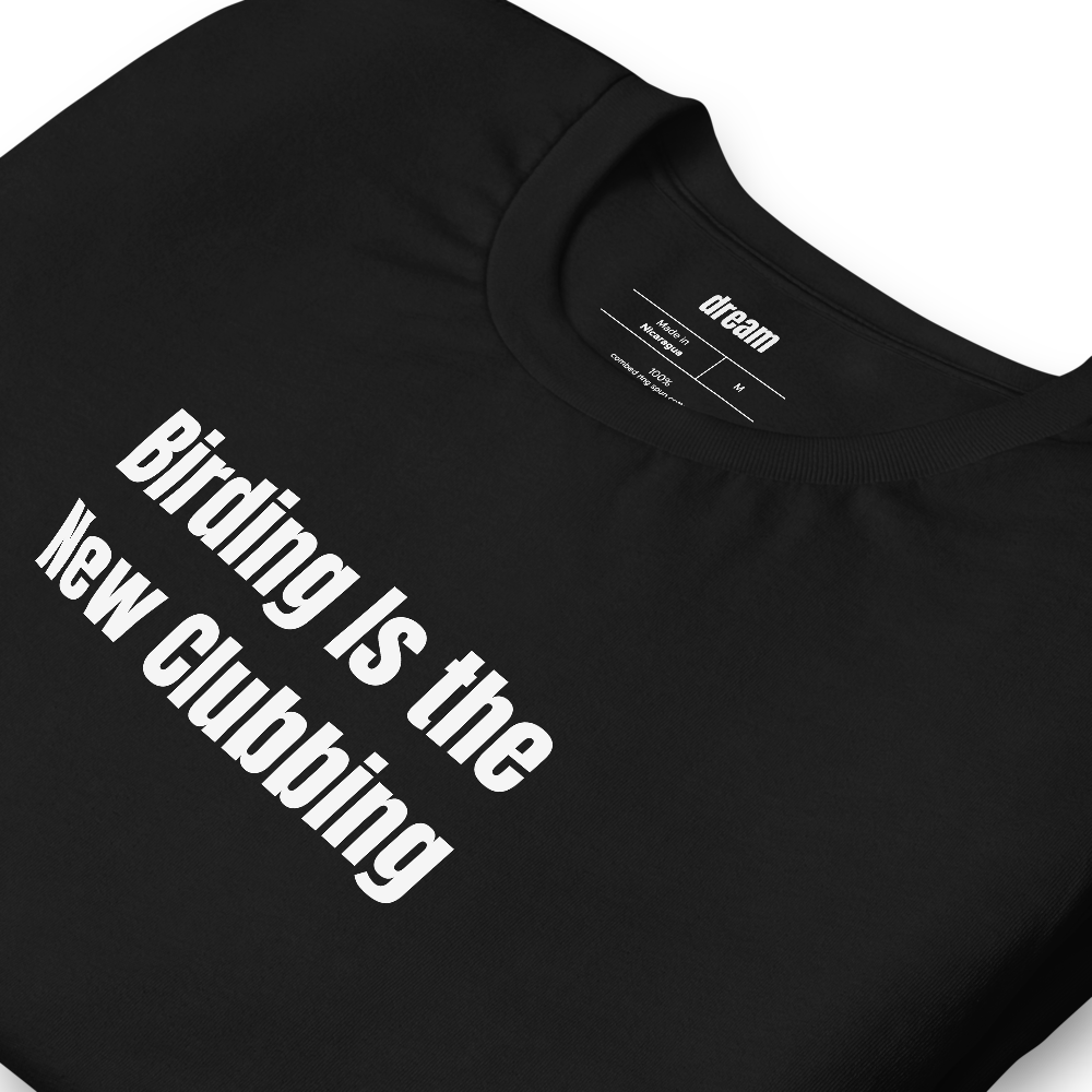 Birding Is the New Clubbing - Birding Club t-shirt