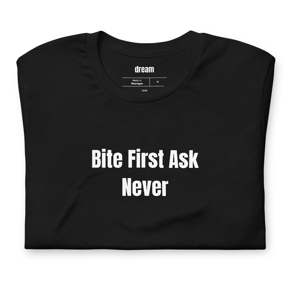 Bite First Ask Never