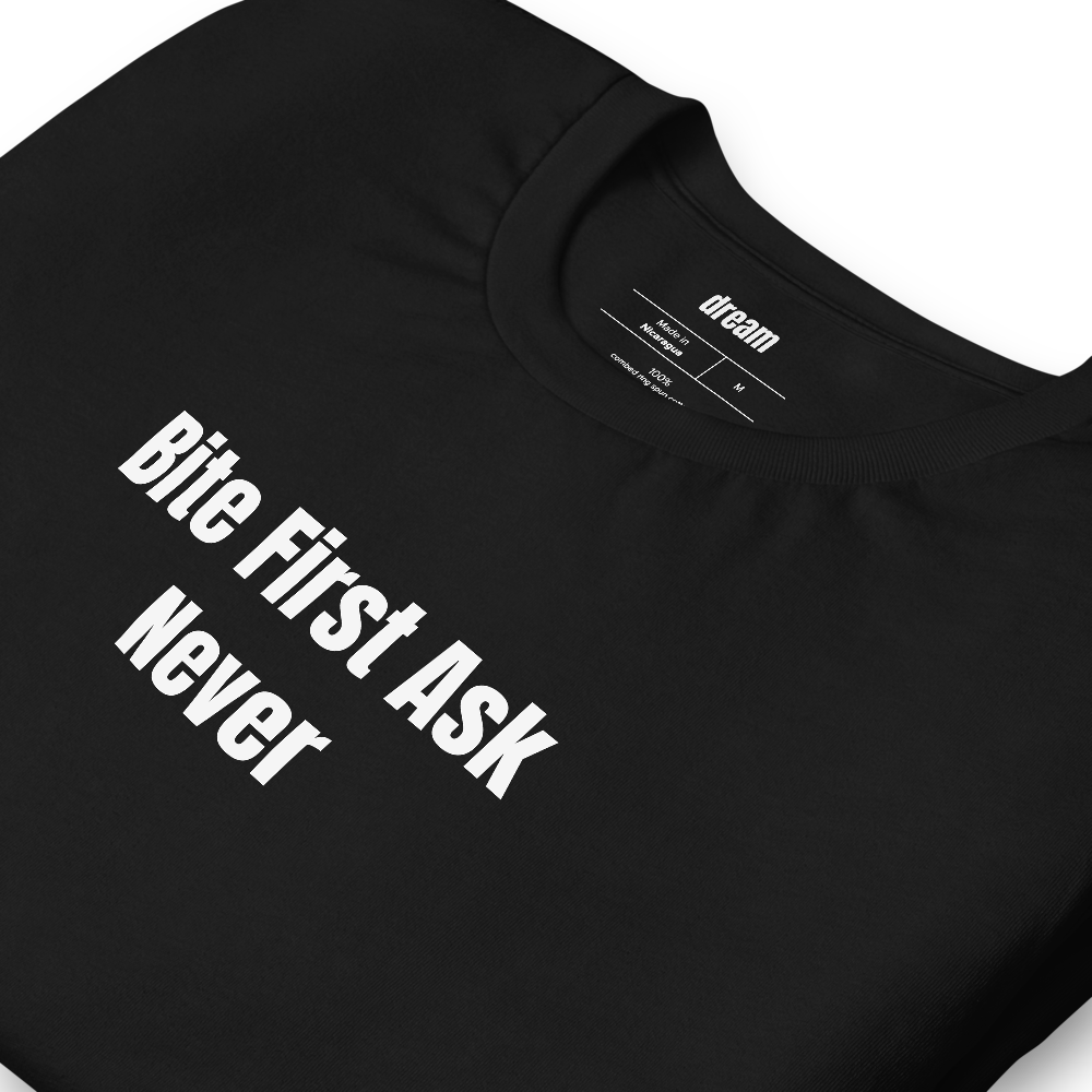 Bite First Ask Never