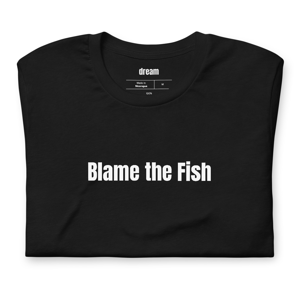 Blame the Fish - Fishing Life t-shirt