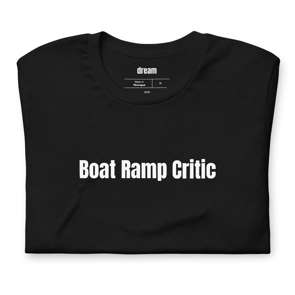 Boat Ramp Critic - Fishing t-shirt