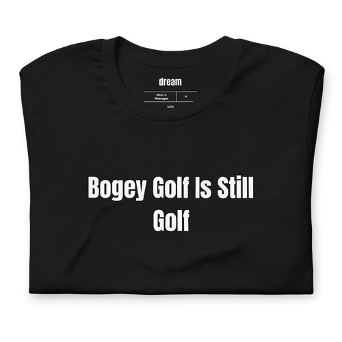Bogey Golf Is Still Golf - Golf t-shirt