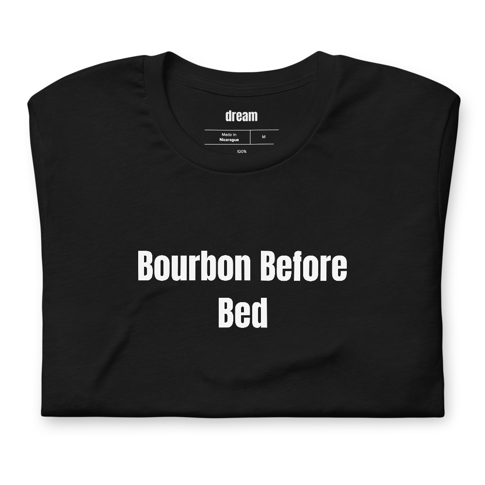 Bourbon Before Bed - Whiskey And Bourbon t-shirt