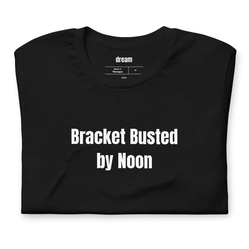 Bracket Busted by Noon - Bracket Season t-shirt