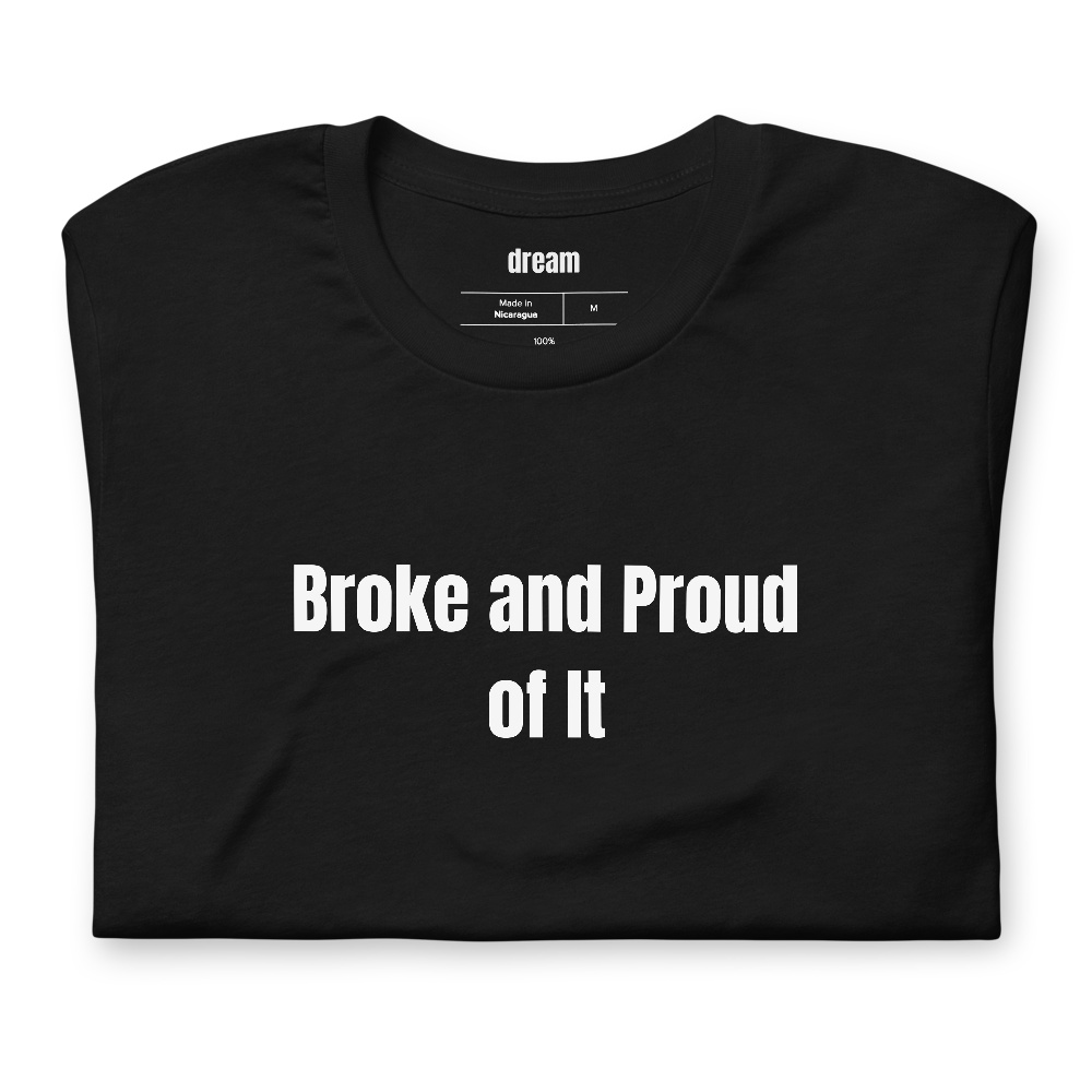 Broke and Proud of It - Loud Budgeting t-shirt