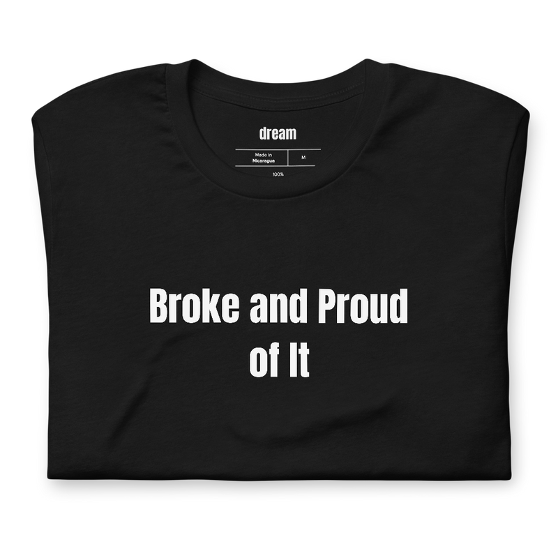 Broke and Proud of It - Loud Budgeting t-shirt