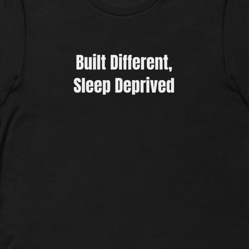 Built Different, Sleep Deprived - Night Shift Delinquents t-shirt