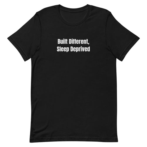 Built Different, Sleep Deprived - Night Shift Delinquents t-shirt