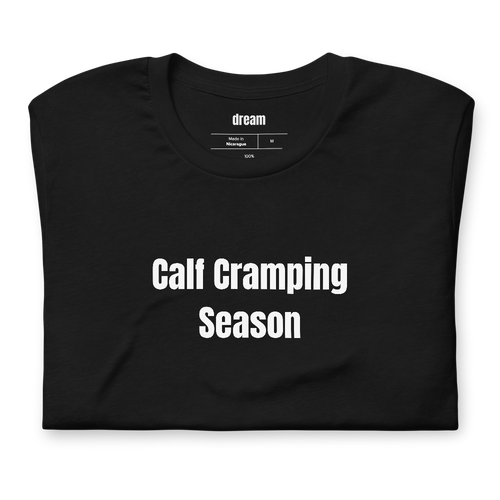 Calf Cramping Season - Unassigned t-shirt