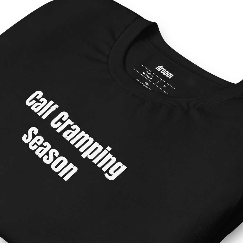 Calf Cramping Season - Unassigned t-shirt